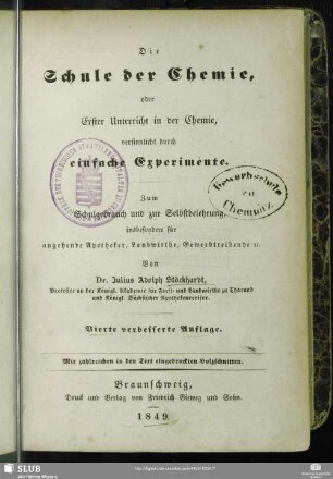 Die Schule der Chemie, oder Erster Unterricht in der Chemie, versinnlicht durch einfache Experimente : Zum Schulgebrauch und zur Selbstbelehrung, insbesondere für angehende Apotheker, Landwirthe, Gewerbtreibende etc.