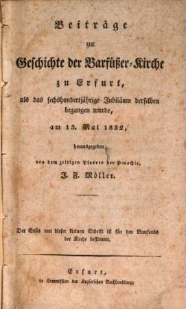 Beiträge zur Geschichte der Barfüßer-Kirche zu Erfurt : als das 600 jährige Jubiläum derselben begangen wurde, am 13. Mai 1832