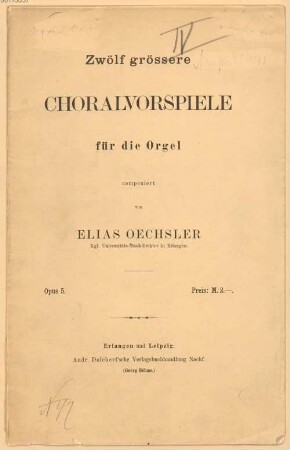 Choralvorspiele : für d. Orgel, 1. Zwölf grössere Choralvorspiele : op. 5