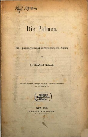 Die Palmen : eine physiognomisch-culturhistorische Skizze ; aus den populären Vorträgen der k.k. Gartenbau-Gesellschaft am 19. März 1861