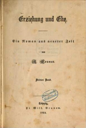 Erziehung und Ehe : Ein Roman aus neuerer Zeit von A. Cosmar, 3