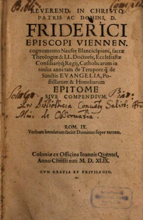 Reverend. In Christo Patris Ac Domini, D. Friderici Episcopi Viennen. cognomento Nausee Blancica[m]piani ... Catholicarum in totius anni tam de Tempore q[uam] de Sanctis Evangelia, Postillarum & Homiliarum Epitome Sive Compendivm