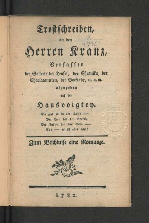 Trostschreiben, an den Herren Kranz, Verfasser der Gallerie der Teufel, der Chronika, der Charlatanerien, der Bockiade, u.a.m. abzugeben auf der Hausvoigtey : Zum Beschlusse eine Romanze