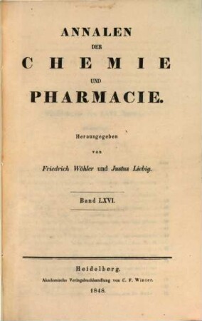 Annalen der Chemie und Pharmacie : vereinigte Zeitschrift des Neuen Journals der Pharmacie für Ärzte, Apotheker und Chemiker u. des Magazins für Pharmacie und Experimentalkritik. 66. 1848