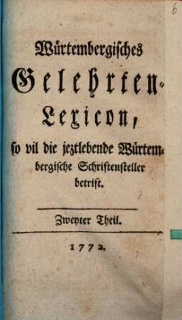 Würtembergisches Gelehrten-Lexicon, so vil die jeztlebende Würtembergische Schriftensteller betrift, 2