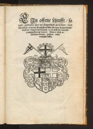 EJn offene schrifft/ so || vnser gnedigster Herr der Ertzbischoff zů Coellen/ vnnd || Churfürst/ [et]c. an des Ertzstiffts Coellen Grauen/ Ritterschafft/|| vnnd der Stette verordenten/ [et]c. so auff den viervnd=||zwentzigsten tag Ianuarii/ Anno [et]c. xlvij. er-||scheinen werden/ gethon/ vnnd || außgehn lassen.||