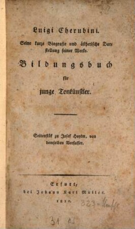 Luigi Cherubini : seine kurze Biographie und ästhetische Darstellung seiner Werke ; Bildungsbuch für junge Tonkünstler ; Seitenstück zu Joh. Haydn von demselben Verfasser