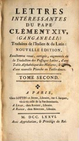 Lettres Intéressantes Du Pape Clément XIV, (Ganganelli) : Traduites de l'Italien & du Latin ; Avec Des Discours, Panégyrique, & autres Pieces interéssantes de ce Pape, nouvellement recueillies: On Y A Joint Des Particularités sur sa Vie Privée, ..., 2
