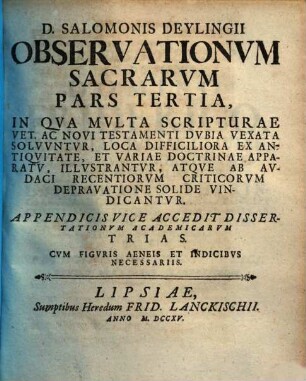 D. Salomonis Deylingi[i] Observationvm Sacrarvm Pars ..., 3. In Qua Multa Scripturae Vet. Ac Novi Testamenti Dubia Vexata Solvuntur ...