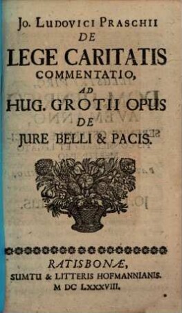 Jo. Ludovici Praschii De Lege Caritatis Commentatio, Ad Hug. Grotii Opus De Jure Belli & Pacis