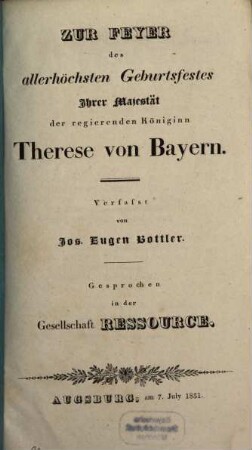 Zur Feyer des allerhöchsten Geburtsfestes Ihrer Majestät der regierenden Königin Therese von Bayern ... gesprochen in der Gesellschaft Ressource