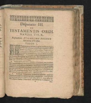Disputatio III. De Testamentis Ordinandis Tit. X. Respondente Wilhelmo Bruner ...