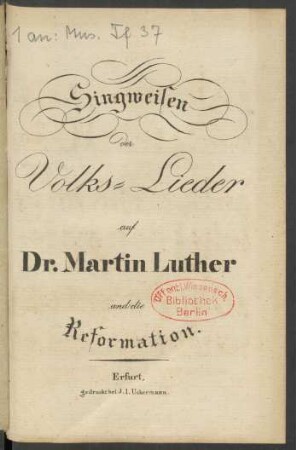 Singweisen der Volks-Lieder auf Dr. Martin Luther und die Reformation