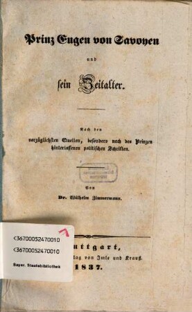 Prinz Eugen von Savoyen und sein Zeitalter : nach den vorzüglichsten Quellen, besonders nach des Prinzen hinterlassenen politischen Schriften. 1