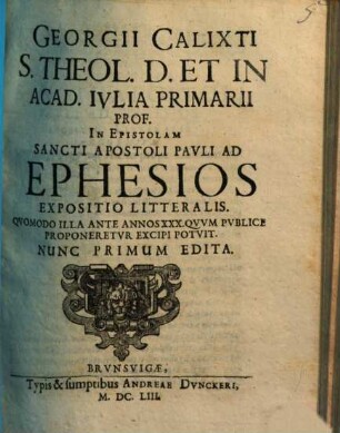 Georgii Calixti ... In Acad. Ivlia Primarii Prof. In Epistolam Sancti Apostoli Pavli Ad Ephesios Expositio Litteralis