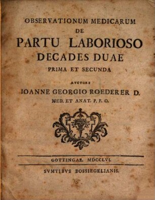 Observationum Medicarum De Partu Laborioso Decades Duae : Prima Et Secunda