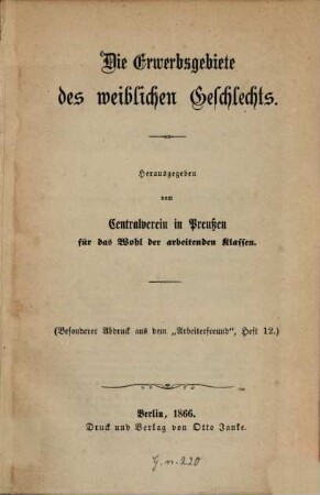 Die Erwerbsgebiete des weiblichen Geschlechts : hrsg. vom Centralverein in Preußen für das Wohl der arbeitenden Klassen