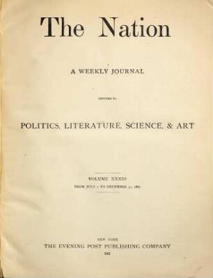 The nation : a weekly journal devoted to politics, literature, science, drama, music, art, industry. 33. 1881