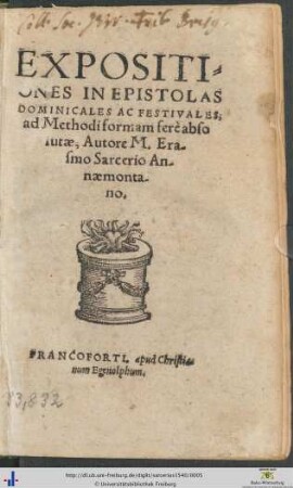 EXPOSITIONES IN EPISTOLAS DOMINICALES AC FESTIVALES; ad Methodi formam ferè absolutae, Autore M. Erasmo Sarcerio Annaemontano.