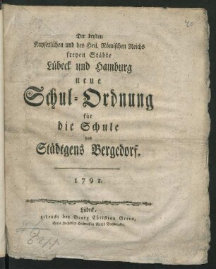 Der beyden Kayserlichen und des Heil. Römischen Reichs freyen Städte Lübeck und Hamburg neue Schul-Ordnung für die Schule des Städtgens Bergedorf : 1791.