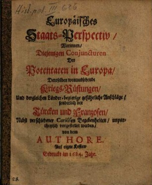 Europäisches Staats-Perspectiv : worinnen diejenigen Conjuncturen der Potentaten in Europa, deroselben weitaussehende Kriegs-Rüstungen ... unpartheyisch vorgestellet werden