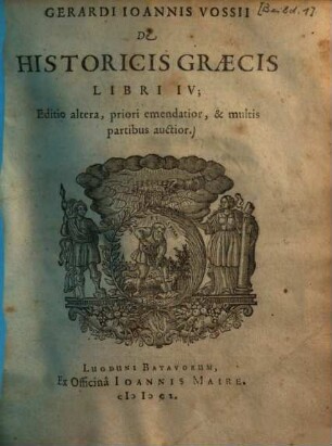 Gerardi Ioannis Vossii De Historicis Græcis : Libri IV