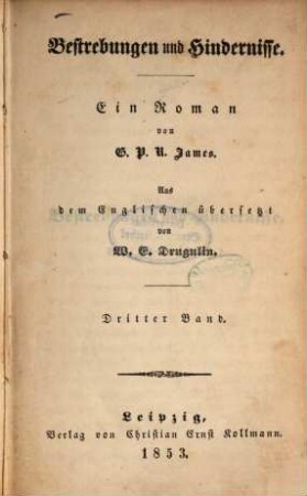 Bestrebungen und Hindernisse : Ein Roman von G. P. R. James. Aus dem Englischen übersetzt von W. E. Drugulin. 3