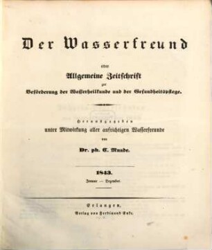 Der Wasserfreund : oder allgemeine Zeitschrift zur Beförderung der Wasserheilkunde und der Gesundheitspflege. 1843