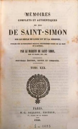 Mémoires complets et authentiques du duc de Saint-Simon sur le siècle de Louis XIV et la Régence. 30