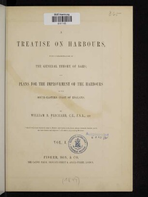 Vol. 1: A treatise on harbours : with a demonstration of the general theory of bars and plans for the improvement of the harbours on the south-eastern coast of England