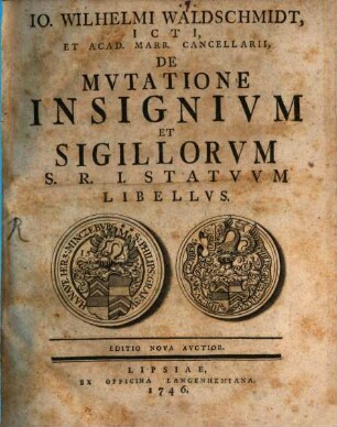 Io. Wilhelmi Waldschmidt, ICTI, Et Acad. Marb. Cancellarii, De Mvtatione Insignivm Et Sigillorvm S.R.I. Statvvm Libellvs