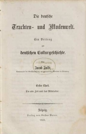 Die deutsche Trachten- und Modenwelt : ein Beitrag zur deutschen Culturgeschichte, 1. Die alte Zeit und das Mittelalter