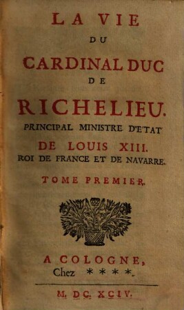Vie du Cardinal Duc de Richelieu, Tome Premier