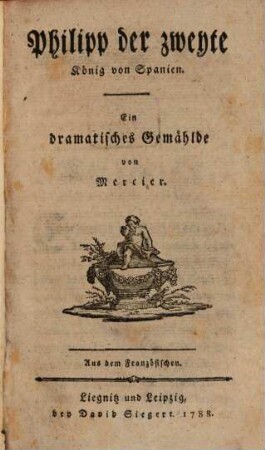 Philipp der zweyte, König von Spanien : Ein dramatisches Gemählde