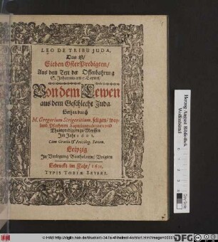Leo De Tribu Juda, Das ist/ Sieben OsterPredigten/ Aus dem Text der Offenbahrung S. Johannis am 5. Capitel/ Von dem Lewen aus dem Geschlecht Juda