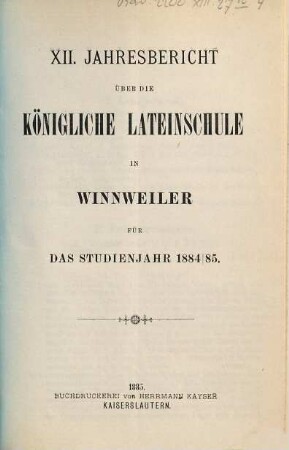 Jahres-Bericht über die Lateinschule und die damit verbundenen 3 Realklassen zu Winnweiler. 1884/85