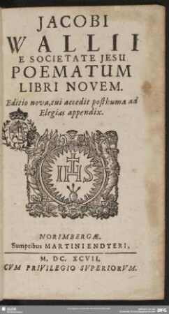 Jacobi Wallii E Societate Jesu Poematum Libri Novem