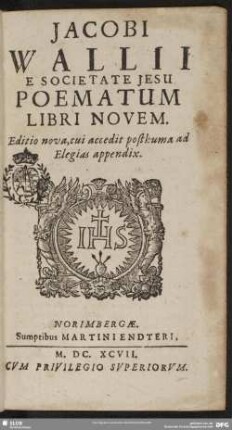 Jacobi Wallii E Societate Jesu Poematum Libri Novem