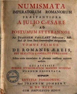 Numismata imperatorum Romanorum praestantiora, 1.. A Julio Caesare ad postumum & tyrannos ... de romanis aereis, seu senatus consulto percussis