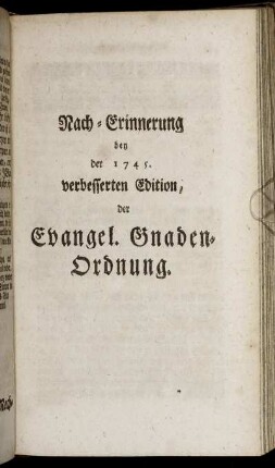 Nach-Erinnerung bey der 1745. verbesserten Edition, der Evangel. Gnaden-Ordnung.
