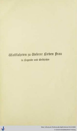Wallfahrten zu Unserer Lieben Frau in Legende und Geschichte