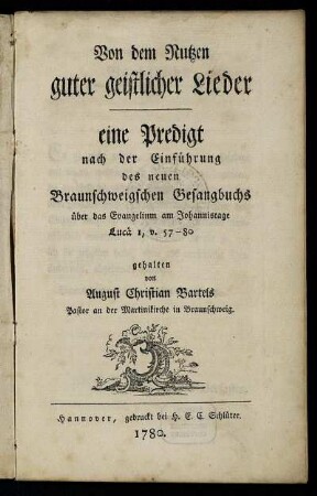 Von dem Nutzen guter geistlicher Lieder : eine Predigt nach der Einführung des neuen Braunschweigschen Gesangbuchs über das Evangelium am Johannistage Lucä I, v. 57-80
