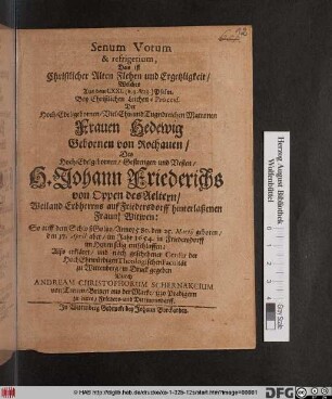 Senum Votum & refrigerium, Das ist Christlicher Alten Flehen und Ergetzligkeit : Welches Aus dem LXXI. (v. 9. & 18.) Psalm. Bey Christlichen Leichen-Process. Der ... Frauen Hedewig Gebornen von Rochauen/ Des ... H. Johann Friederichs von Oppen des Aeltern/ ... Witwen: So auff dem Schloß Goltzo