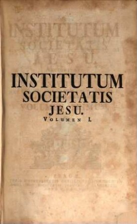 Institutum Societatis Jesu : Auctoritate Congregationis Generalis XVIII. Meliorem In Ordinem Digestum, Auctum Et Recusum. 1