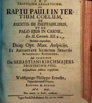 Trifolium Exegeticum De Raptu Pauli In Tertium Coelum, De Auditis Ibi Ineffabilibus, Et De Palo Ejus In Carne : Ex II. Corinth. XII. Breviter expensum