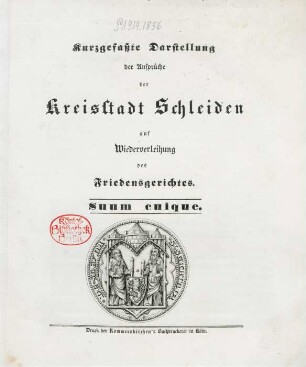 Kurzgefaßte Darstellung der Ansprüche der Kreisstadt Schleiden auf Wiederverleihung des Friedensgerichtes