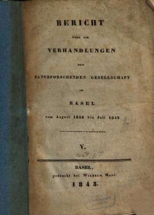 Bericht über die Verhandlungen der Naturforschenden Gesellschaft in Basel. 5. 1840/42 (1843)