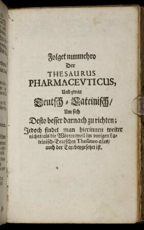 Folget nunmehro Der Thesaurus Pharmaceuticus, Und zwar Teutsch-Lateinisch [...]