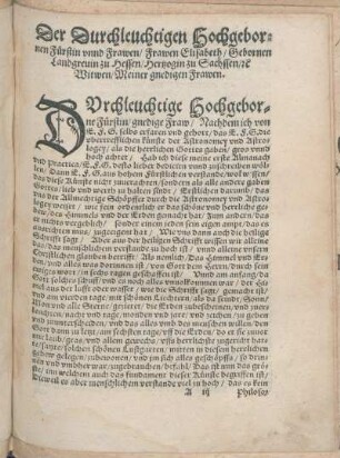 Der Durchleuchtigen Hochgebornen Fürstin vnnd Frawen/ Frawen Elisabeth/ Gebornen Landgreuin zu Hessen/ Hertzogin zu Sachssen/ [et]c Witwen/ Meiner gnedigen Frawen.