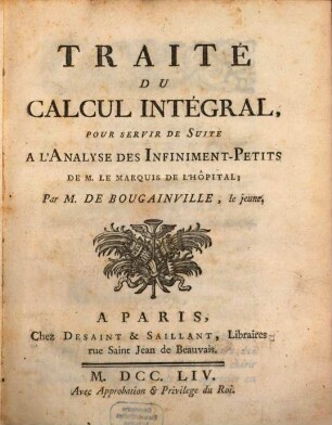 Traité Du Calcul Intégral : Pour Servir De Suite A L'Analyse Des Infiniment-Petits De M. Le Marquis De L'Hôpital. [1]